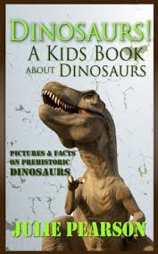 Socratica kids is going on a dinosaur safari! Dinosaurs A Kids Book About Dinosaurs Dinosaur Pictures Facts Learn About T Rex Prehistoric Animals Ancient Dinosaurs Like Stegosaurus Triceratops Raptors And More By Julie Pearson
