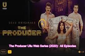Here we are going to talk about such 12 best web series you must watch on ullu tv app. The Producer Ullu Web Series 2020 Cast Trailer All Episodes Tech Kashif