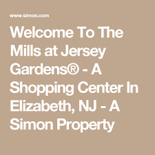 Welcome To The Mills At Jersey Gardens A Shopping Center In Elizabeth Nj A Simon Property Cabazon Shopping Center Grove City