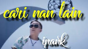 Ipank Cari Nan Lain Lagu Minang Terbaru 2019 Substitle Mp3 Video Mp4 3gp M Lagu123 Fun lagu123