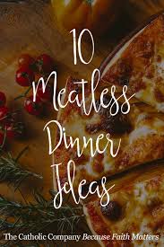 Here are 32 recipes for every palette, with casseroles, lasagnas, and salads sure to win over the staunchest carnivore. What S For Dinner 10 Meatless Meal Ideas For Lent Meatless Meals Lent Recipes Catholic Lent Recipes