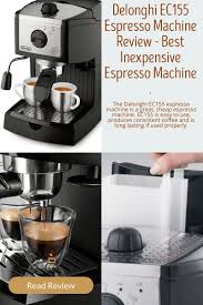 Delonghi Ec155 Espresso Machine Review Best Inexpensive Pump Espresso Machine In 2020 Espresso Machine Coffee Brewing Methods Espresso