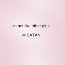 Im not like other girls quotes. I M Not Like Other Girls I M Satan Satan Quotes Pastel Quotes Satan