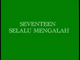 Mengapa selalu aku yang mengalah. Seventeen Selalu Mengalah Youtube