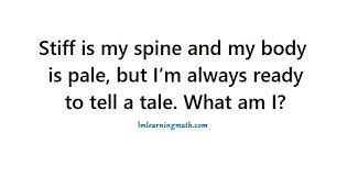 Stiff Is My Spine And My Body Is Pale But I M Always Ready To Tell A Tale What Am I I M Learning Math
