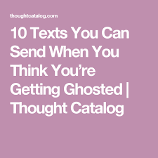 10 Texts You Can Send When You Think You Re Getting Ghosted Text You Texts Thought Catalog