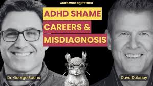 WS57 ADHD Shame, Careers, and Misdiagnosis with George Sachs, PsyD.