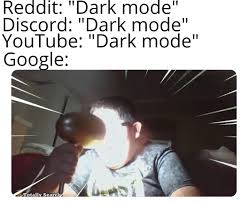 An element of a … We Really Need Dark Mode For Google Memes
