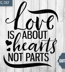 Download Love Is About Hearts Not Parts Cut Files Gay Pride Quote Svg Gay Svg Cut File Lgbt Cut Files Loadette