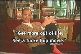 John Waters John Waters John Waters Quote John Waters Movies