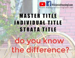 Strata title refers to one individual hakmilik for every parcel lot in a building that built on the land. The Difference Between Master Title Individual Title And Strata Title 2021 Malaysia Housing Loan