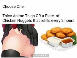 Animememeanimememesanime meme anime memesanime meme compilationdank anime memes#animememes #dankanimemes. Dopl3r Com Memes Choose One Thicc Anime Thigh Or A Plate Of Chicken Nuggets That Refills Every 2 Hours Fb Realhasp