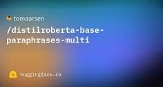 tomaarsen/distilroberta-base-paraphrases-multi · Hugging Face