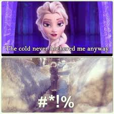 The Cold Never Bothered Me Anyways Meme I Love Frozen And The Picture Below Shows Our Ontario Snow Banks Frozen Memes Memes Frozen Pictures