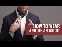 5 Ways To Wear An Ascot How To Tie An Ascot Cravat Ascot Tie Youtube Ascot Ties Ascot Outfits Mens Cravats