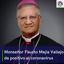 El obispo de la Diócesis de San Francisco de Macorís, monseñor Fausto Mejía  Vallejo, dio positivo a la prueba de COVID-19. La información fue  suministrada por la Universidad Católica Nordestana (UCNE), de