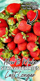 How to make strawberries last longer. How To Make Strawberries Last Longer Food Folks And Fun