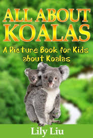Children S Book About Koalas A Kids Picture Book About Koalas With Photos And Fun Facts By Liu Lily Koalas Children S Picture Books Childrens Books