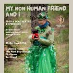 My Non-Human Friend & I (5-Day Ecotheatre Experience)