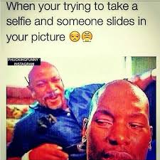 T F Y M W You Re Trying To Take A Selfie But Someone Tries To Photobomb Hysterically Funny Funny Comments Funny Picture Quotes