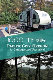 Some will take you to the top of a mountain and show you miles of ocean as far as you can see. Thousand Trails In Pacific City Oregon Offers Family Fun Family Friendly Camping A Safe Campground With I Oregon Coast Camping Oregon Camping Oregon Beaches