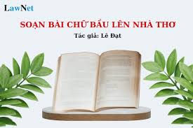 Soạn bài Chữ bầu lên nhà thơ ngắn nhất? Định hướng về nội dung giáo dục của  môn Ngữ văn như thế nào?