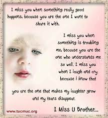 When speaking in the english language, there are usually a variety of ways in which you can say most things. I Miss You Brother Quotes Quotesgram