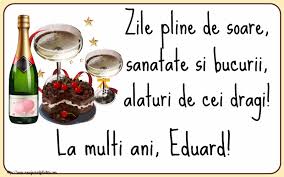 This is la multi ani eduard alexandru :d 2anisori by andrei rotaru on vimeo, the home for high quality videos and the people who love them. Felicitari Cu Numele Eduard De Zi De Nastere Felicitaricunume Com