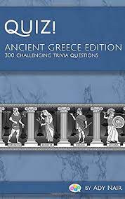 If you can answer 50 percent of these science trivia questions correctly, you may be a genius. Quiz Ancient Greece Edition 300 Challenging Trivia Questions Nair Ady 9798611383872 Amazon Com Books