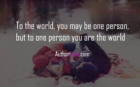 When you are kind, you are giving someone a little hope and a reason to be nice to someone else. To The World You May Be One Person Love Quotes Author Love