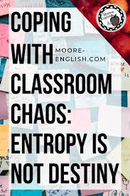 Coping With Classroom Chaos Entropy Is Not Destiny Teaching Informational Text Classroom Procedures Classroom