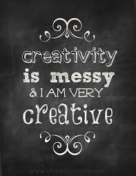 Creativity Is Messy Quote Messy Quotes Craft Quotes Words