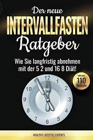 Der Neue Intervallfasten Ratgeber Wie Sie Langfristig Abnehmen Mit Der 5 2 Und 16 8 Dia T Inkl Intervallfasten Intervallfasten Abnehmen Langfristig Abnehmen