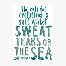 Meets the requirements of astm c 309 Isak Dinesen Quote The Cure For Everything Is Salt Water Poster By Southprints Redbubble