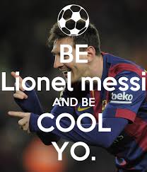 Ap lionel messi argentina forward lionel messi played his 400th official match for barcelona. Be Lionel Messi And Be Cool Yo Poster By Yoyo Keep Calm O Matic