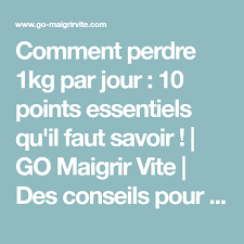 Comment Perdre 1kg Par Jour 10 Points Essentiels Qu Il Faut Savoir Go Maigrir Vite Des Conseils Pour Perdre Du Poids Ra Health Health Fitness Nutrition