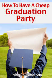 How To Have A Cheap Graduation Party Living On A Dime To Grow Rich