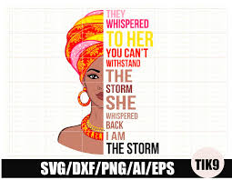Download She Whispered Back I Am The Storm Beautiful African American Woman Svg Dxf Png Digital Crella