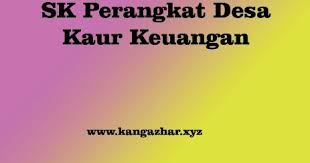 Kaur keuangan adalah perangkat desa yang berkedudukan sebagai unsur staf sekretariat desa yang membidangi urusan keuangan desa. Download Sk Kaur Keuangan Terbaru Tekinolpen
