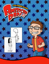 Let us know what's wrong with this preview of american dad coloring book by anuar saba. American Dad Coloring Book 50 Coloring Pages Exclusive Artistic Illustrations For Fans Of All Ages Mathew Hammes 9798687780421 Amazon Com Books