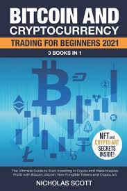 The best crypto trading ebook for beginners currently available online explains all those topics and many more essentials and useful insights in about 150 easy to. Bitcoin And Cryptocurrency Trading For Beginners 2021 3 Books In 1 The Ultimate Guide To Start Investing In Crypto And Make Massive Profit With Bitcoin Altcoin Non Fungible Tokens And Crypto Art Scott