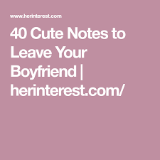 40 Cute Notes To Leave Your Boyfriend Herinterest Com Love Notes To Your Boyfriend Cute Notes For Boyfriend Love Notes For Boyfriend