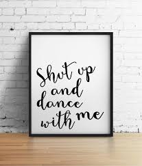 Shut Up And Dance With Me 8x10 Digital Print Black White Song Lyrics Instant Printable Poster Typogr Shut Up And Dance Typography Wall Art Typography Poster