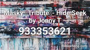 1/2 of @jtlrmusic center of the ring podcast. Masky Tribute Hide Seek By Jonny T Roblox Id Roblox Music Codes