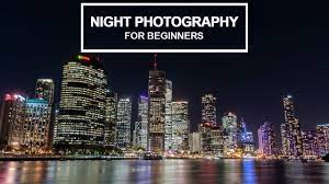 Night Photography For Beginners Tips And Camera Settings Explained Youtube