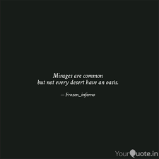 By letting go of the debris and filth, i have come to a deeper, more soulful beauty and clarity like an oasis in the desert. Mirages Are Common But No Quotes Writings By Yogesh Yourquote
