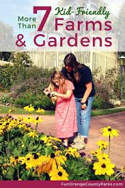 7 Kid Friendly Farm And Garden Outings For 2018 Orange County Parks Kid Friendly Gardening For Kids