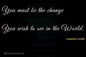 You Must Be The Change You Wish To See Quotes For Dp Positive Attitude Quotes Motivational Quotes