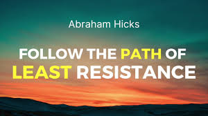 The concept is often used to describe why an object or entity takes a given path. Abraham Hicks How To Follow The Path Of Least Resistance Youtube