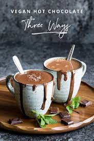 Vegan Hot Chocolate Three Ways Lauren Caris Cooks Recipe Vegan Hot Chocolate Vegan Christmas Recipes Hot Chocolate Recipes
